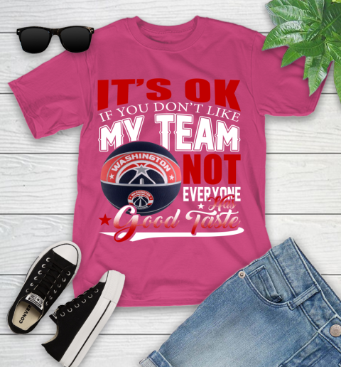 NBA It's Ok If You Don't Like My Team Washington Wizards Not Everyone Has Good Taste Basketball Youth T-Shirt 11