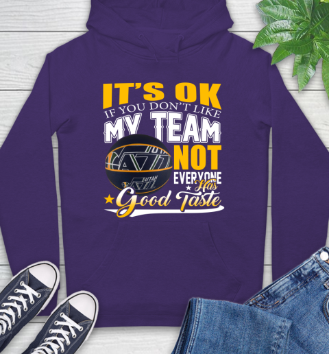 NBA It's Ok If You Don't Like My Team Utah Jazz Not Everyone Has Good Taste Basketball Hoodie 5