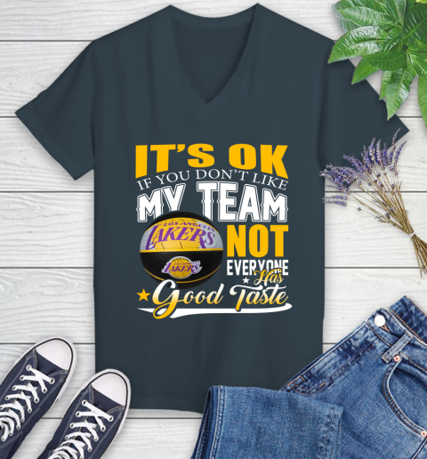NBA It's Ok If You Don't Like My Team Los Angeles Lakers Not Everyone Has Good Taste Basketball Women's V-Neck T-Shirt 8