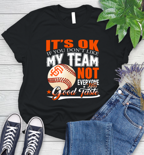 San Francisco Giants MLB Baseball You Don't Like My Team Not Everyone Has Good Taste Women's T-Shirt