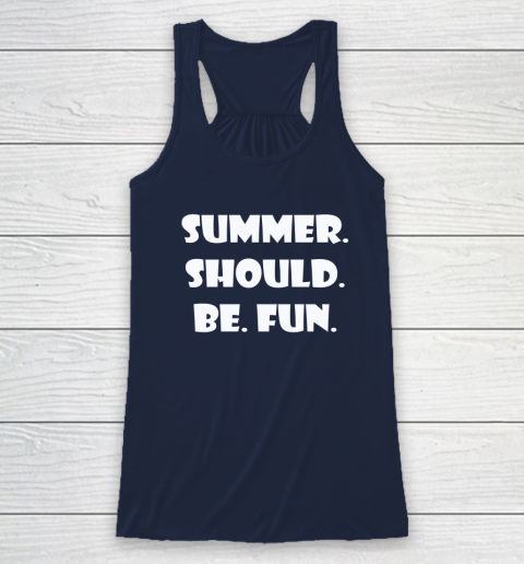 Summer Should Be Fun Shirt Racerback Tank 13