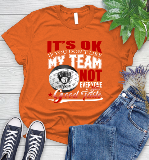 NBA It's Ok If You Don't Like My Team Brooklyn Nets Not Everyone Has Good Taste Basketball Women's T-Shirt 3