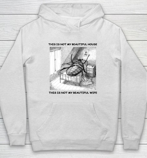 This Is Not My Beautiful House This Is Not My Beautiful Wife Shirt  Kafka's Metamorphosis Talking Heads Hoodie