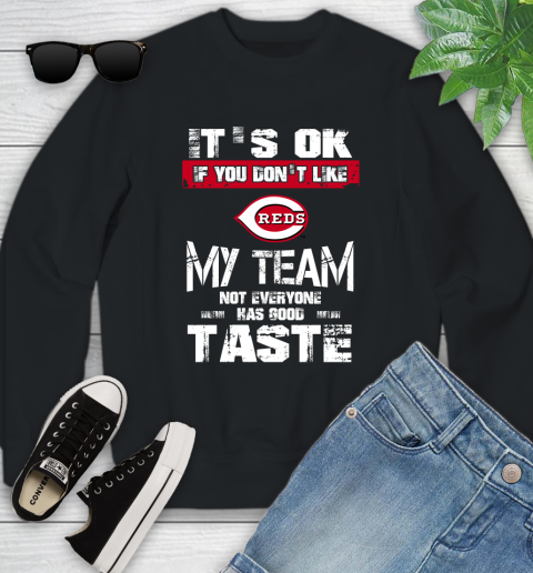 Cincinnati Reds MLB Baseball It's Ok If You Don't Like My Team Not Everyone Has Good Taste Youth Sweatshirt