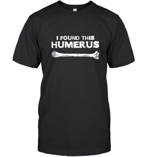I Found This Humerus T shirt Funny Science Skeleton Bone Tee T-Shirt