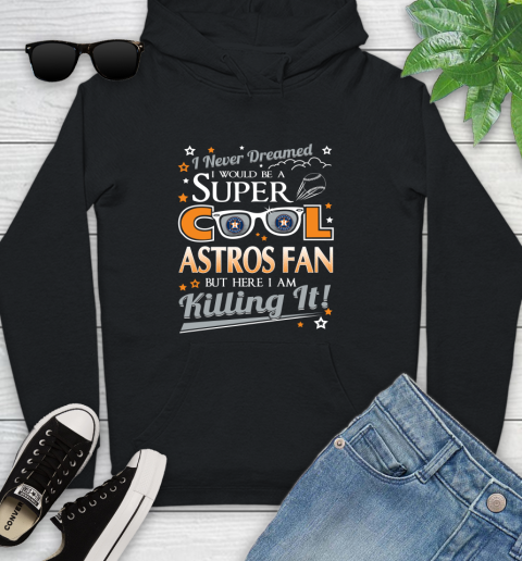 Houston Astros MLB Baseball I Never Dreamed I Would Be Super Cool Fan Youth Hoodie