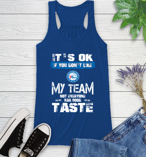 Philadelphia 76ers NBA Basketball It's Ok If You Don't Like My Team Not Everyone Has Good Taste Racerback Tank 8