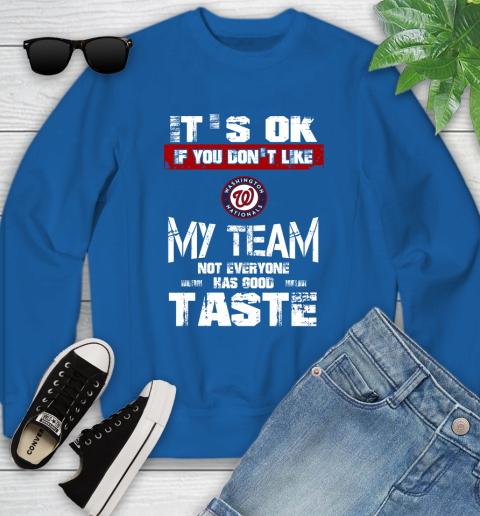 Washington Nationals MLB Baseball It's Ok If You Don't Like My Team Not Everyone Has Good Taste Youth Sweatshirt 7
