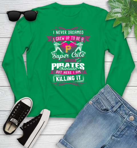 Pittsburgh Pirates MLB Baseball I Never Dreamed I Grew Up To Be A Super Cute Cheerleader Youth Long Sleeve 7