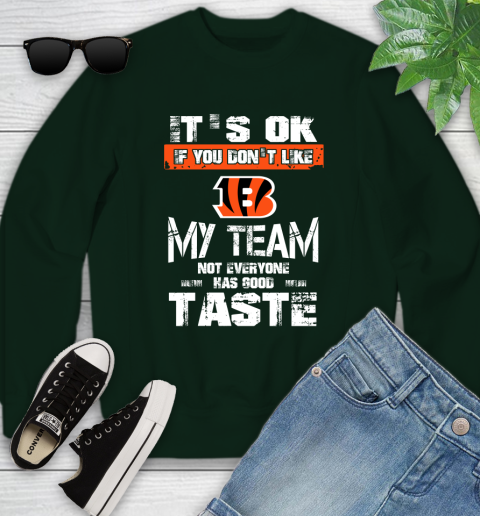 Cincinnati Bengals NFL Football It's Ok If You Don't Like My Team Not Everyone Has Good Taste Youth Sweatshirt - Image 10