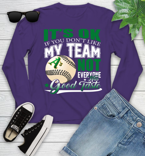 Oakland Athletics MLB Baseball You Don't Like My Team Not Everyone Has Good Taste Youth Long Sleeve 4