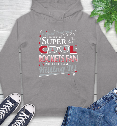 Houston Rockets NBA Basketball I Never Dreamed I Would Be Super Cool Fan Hoodie 6