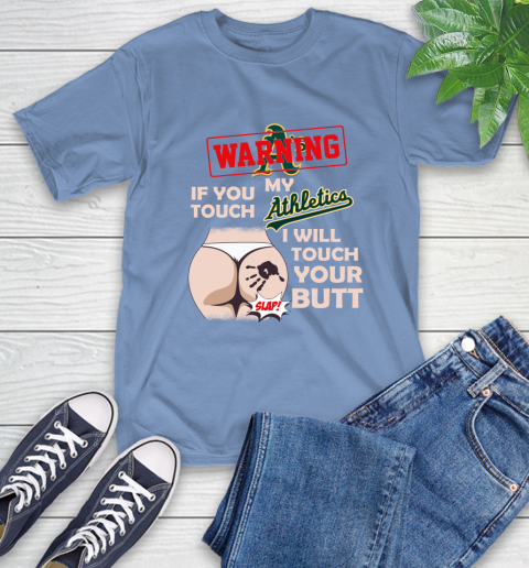 Oakland Athletics MLB Baseball Warning If You Touch My Team I Will Touch My Butt T-Shirt 12