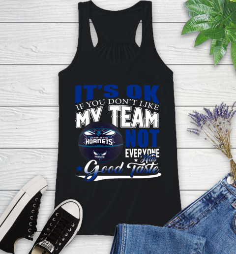 NBA It's Ok If You Don't Like My Team Charlotte Hornets Not Everyone Has Good Taste Basketball Racerback Tank