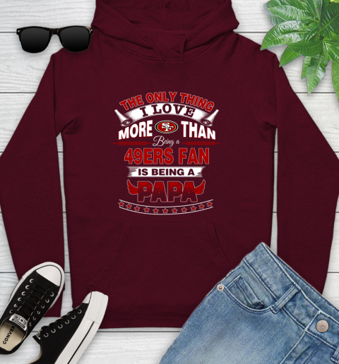 NFL The Only Thing I Love More Than Being A San Francisco 49ers Fan Is Being A Papa Football Youth Hoodie 7
