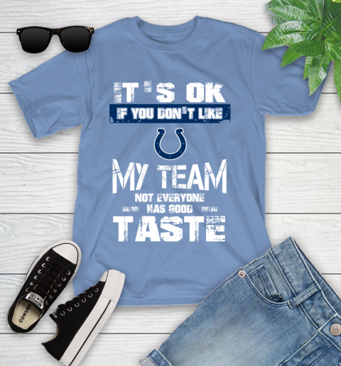 Indianapolis Colts NFL Football It's Ok If You Don't Like My Team Not Everyone Has Good Taste Youth T-Shirt 15
