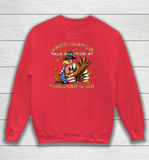 Vaccinated And Ready to Talk Politics at Thanksgiving Funny Sweatshirt 12