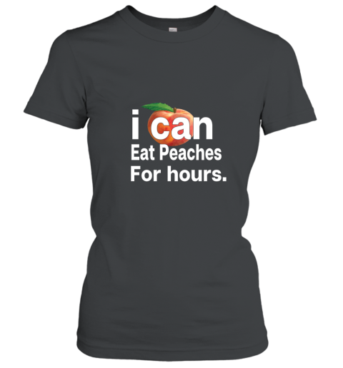 I Can eat Peaches for hours t shirt Women T-Shirt