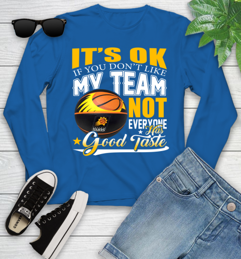 NBA It's Ok If You Don't Like My Team Phoenix Suns Not Everyone Has Good Taste Basketball Youth Long Sleeve 10