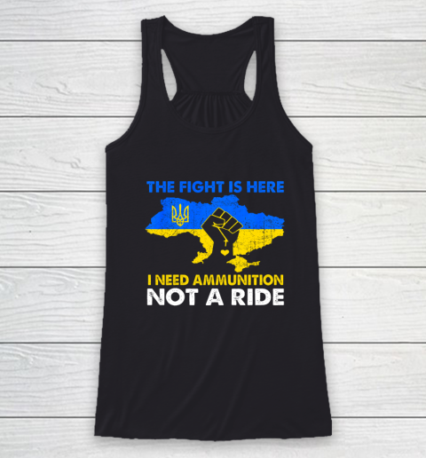 I Need Ammunition Not A Ride  The Fight Is Here Racerback Tank