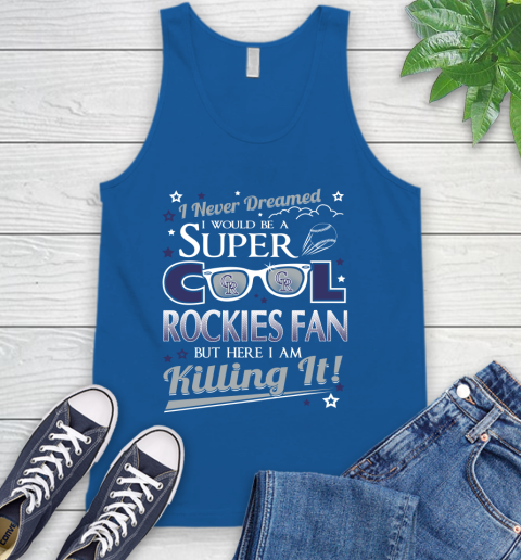 Colorado Rockies MLB Baseball I Never Dreamed I Would Be Super Cool Fan Tank Top 4