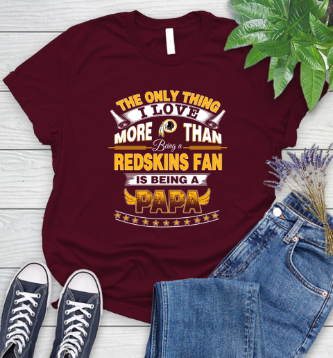 NFL The Only Thing I Love More Than Being A Washington Redskins Fan Is Being A Papa Football Women's T-Shirt 7