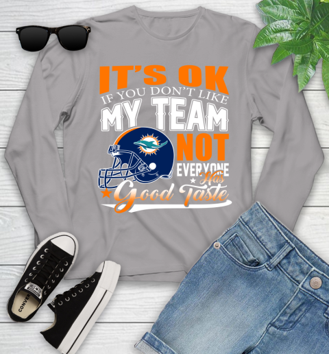 Miami Dolphins NFL Football You Don't Like My Team Not Everyone Has Good Taste Youth Long Sleeve 5