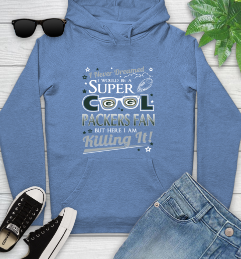 Green Bay Packers NFL Football I Never Dreamed I Would Be Super Cool Fan Youth Hoodie 13
