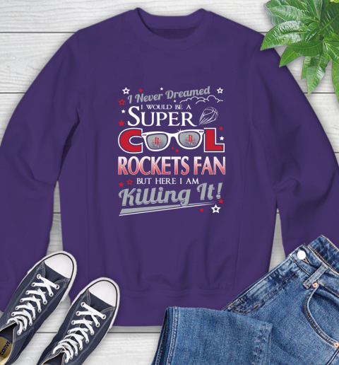 Houston Rockets NBA Basketball I Never Dreamed I Would Be Super Cool Fan Sweatshirt 4