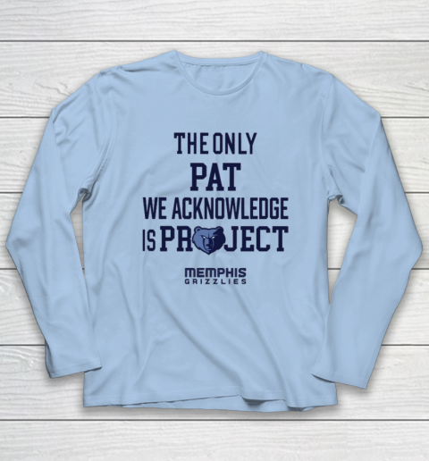 The Only Pat We Acknowledge Is Project Memphis Grizzlies Long Sleeve T-Shirt 5