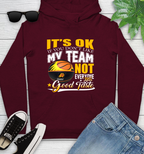 NBA It's Ok If You Don't Like My Team Phoenix Suns Not Everyone Has Good Taste Basketball Youth Hoodie 7