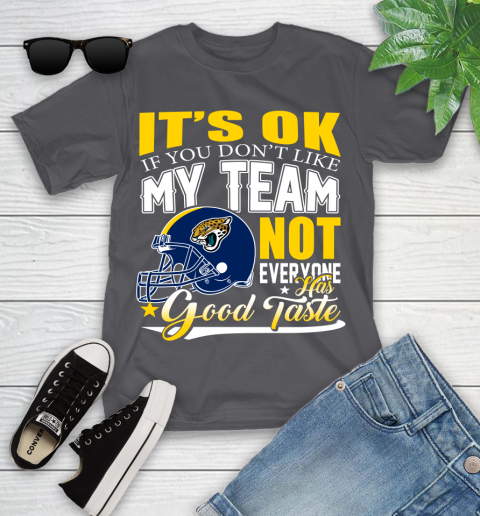 Jacksonville Jaguars NFL Football You Don't Like My Team Not Everyone Has Good Taste Youth T-Shirt 6