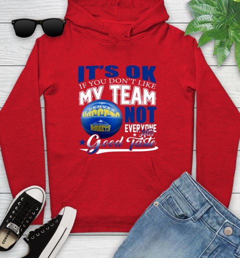 NBA It's Ok If You Don't Like My Team Denver Nuggets Not Everyone Has Good Taste Basketball Youth Hoodie 12