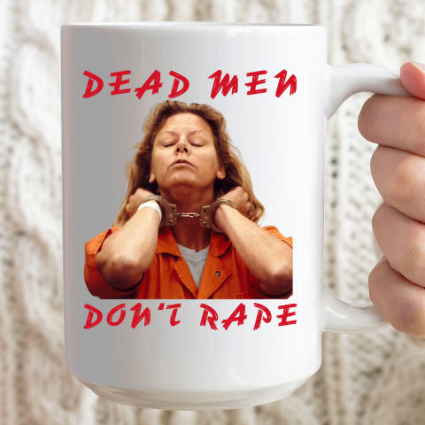 Dead Men Don't Rape Shirt Aileen Carol Wuornos Ceramic Mug 15oz 2