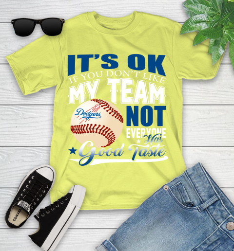Los Angeles Dodgers MLB Baseball You Don't Like My Team Not Everyone Has Good Taste Youth T-Shirt 10