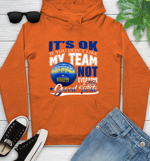 NBA It's Ok If You Don't Like My Team Denver Nuggets Not Everyone Has Good Taste Basketball Youth Hoodie 4