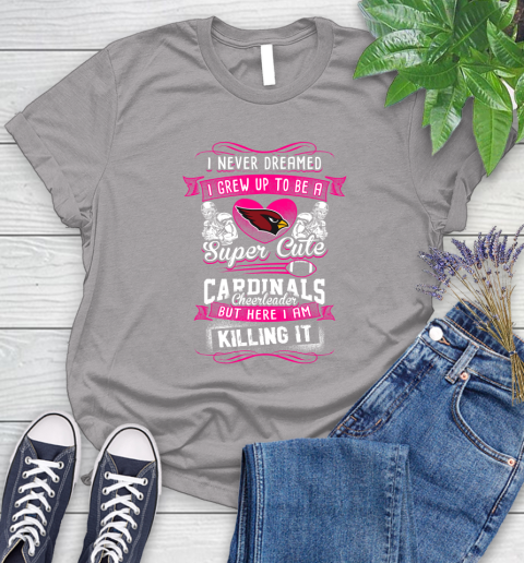 Arizona Cardinals NFL Football I Never Dreamed I Grew Up To Be A Super Cute Cheerleader Women's T-Shirt 5