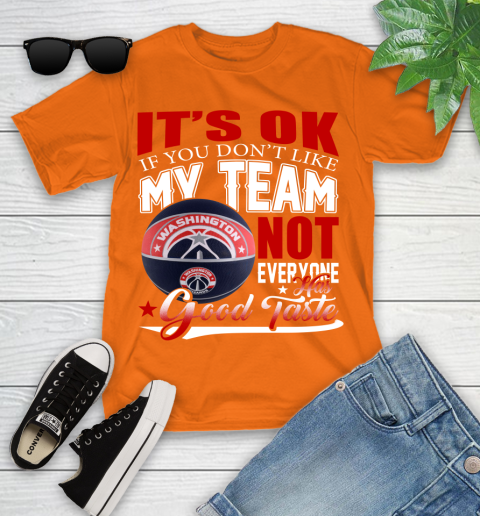 NBA It's Ok If You Don't Like My Team Washington Wizards Not Everyone Has Good Taste Basketball Youth T-Shirt 9