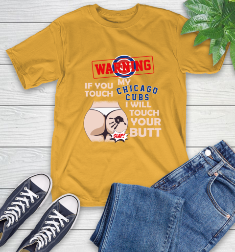Chicago Cubs MLB Baseball Warning If You Touch My Team I Will Touch My Butt T-Shirt 2