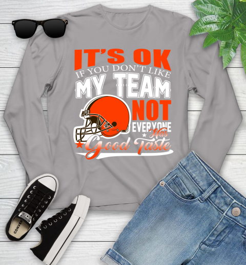 Cleveland Browns NFL Football You Don't Like My Team Not Everyone Has Good Taste Youth Long Sleeve 5