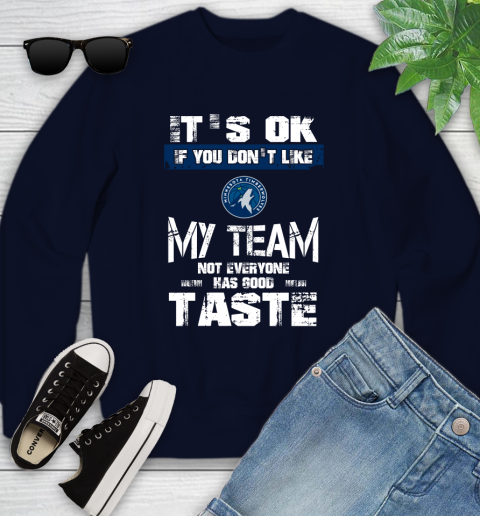 Minnesota Timberwolves NBA Basketball It's Ok If You Don't Like My Team Not Everyone Has Good Taste Youth Sweatshirt 2
