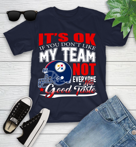 Pittsburgh Steelers NFL Football You Don't Like My Team Not Everyone Has Good Taste Youth T-Shirt 2
