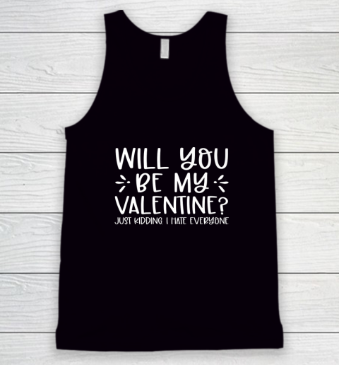 Funny Will You Be My Valentine Just Kidding I Hate Everyone Tank Top 1