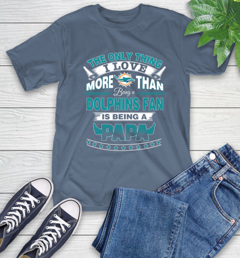NFL The Only Thing I Love More Than Being A Miami Dolphins Fan Is Being A Papa Football T-Shirt 8