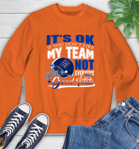 New York Giants NFL Football You Don't Like My Team Not Everyone Has Good Taste Sweatshirt 3