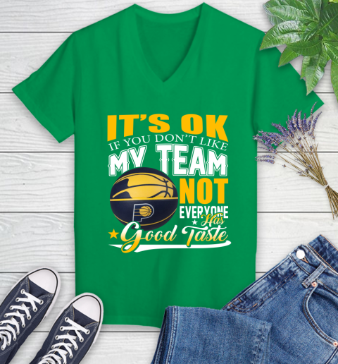 NBA It's Ok If You Don't Like My Team Indiana Pacers Not Everyone Has Good Taste Basketball Women's V-Neck T-Shirt 5