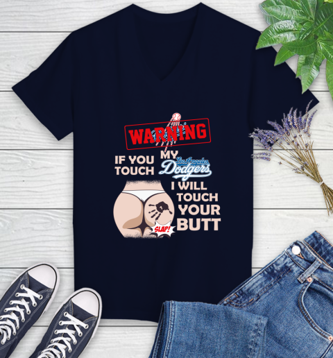 Los Angeles Dodgers MLB Baseball Warning If You Touch My Team I Will Touch My Butt Women's V-Neck T-Shirt 2