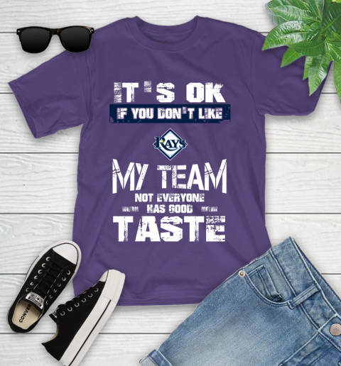 Tampa Bay Rays MLB Baseball It's Ok If You Don't Like My Team Not Everyone Has Good Taste Youth T-Shirt - Image 4
