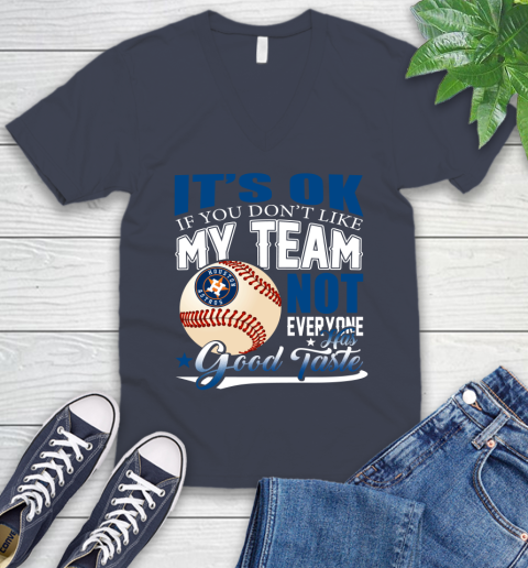 Houston Astros MLB Baseball You Don't Like My Team Not Everyone Has Good Taste V-Neck T-Shirt 8