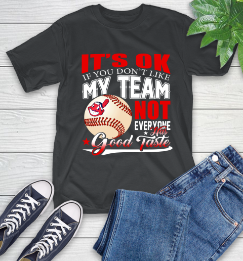 Cleveland Indians MLB Baseball You Don't Like My Team Not Everyone Has Good Taste T-Shirt